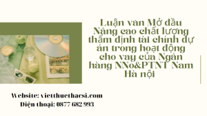 Luận văn Mở đầu Nâng cao chất lượng thẩm định tài chính dự án trong hoạt động cho vay của Ngân hàng NNo&PTNT Nam Hà nội