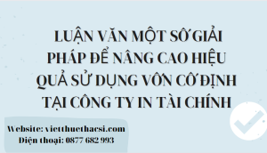  Luận văn Một số giải pháp để nâng cao hiệu quả sử dụng vốn cố định tại Công ty in tài chính